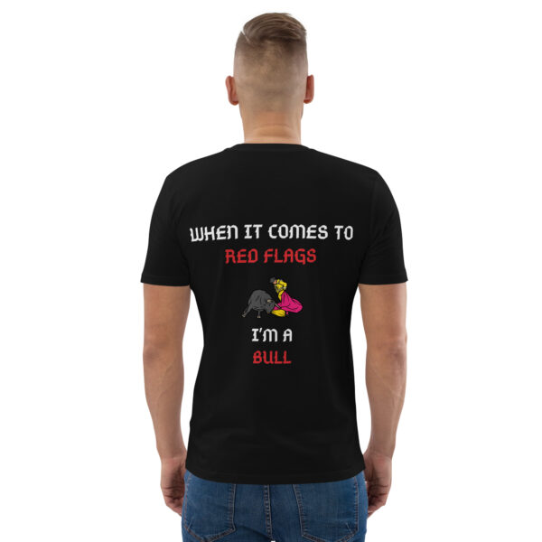 unisex-organic-cotton-creator-2.0-t-shirt-black-back-2-6a245f0ca295b.jpg Red Flags? I'm A Bull T-Shirt