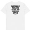 Emotionally available (terms and conditions apply) T-Shirt in white