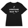 I overthink your "k." Women's T-Shirt in black