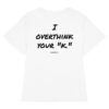 I overthink your "k." Women's T-Shirt in white
