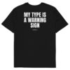 My type is a warning sign T-Shirt My type is a warning sign T-Shirt in black