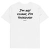 I'm not clingy, I'm thorough T-Shirt in white