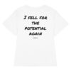 I fell for the potential again Women's T-Shirt in white