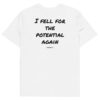 I fell for the potential again T-Shirt I fell for the potential again T-Shirt in white