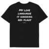 My love language is ignoring red flags T-Shirt in black