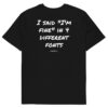 I said "I'm fine" in 4 different fonts T-Shirt I said "I'm fine" in 4 different fonts T-Shirt in black