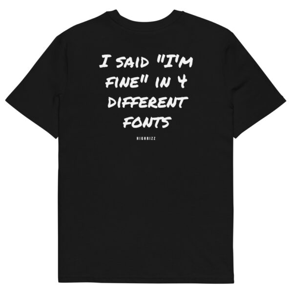 I said "I'm fine" in 4 different fonts T-Shirt I said "I'm fine" in 4 different fonts T-Shirt in black