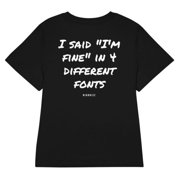 I said "I'm fine" in 4 different fonts Women's T-Shirt in black