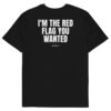 I'm the red flag you wanted T-Shirt I'm the red flag you wanted T-Shirt in black