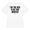 I'm the red flag you wanted Women's T-Shirt in white