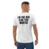 I'm the red flag you wanted T-Shirt I'm the red flag you wanted T-Shirt in white
