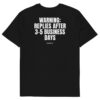 Warning: replies after 3–5 business days T-Shirt in black