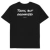 Toxic, but organized T-Shirt Toxic, but organized T-Shirt in black