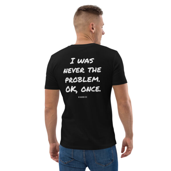 I was never the problem. OK, once. T-Shirt I was never the problem. OK, once. T-Shirt in black