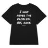I was never the problem. OK, once. Women's T-Shirt in black