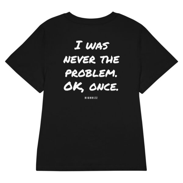 I was never the problem. OK, once. Women's T-Shirt in black
