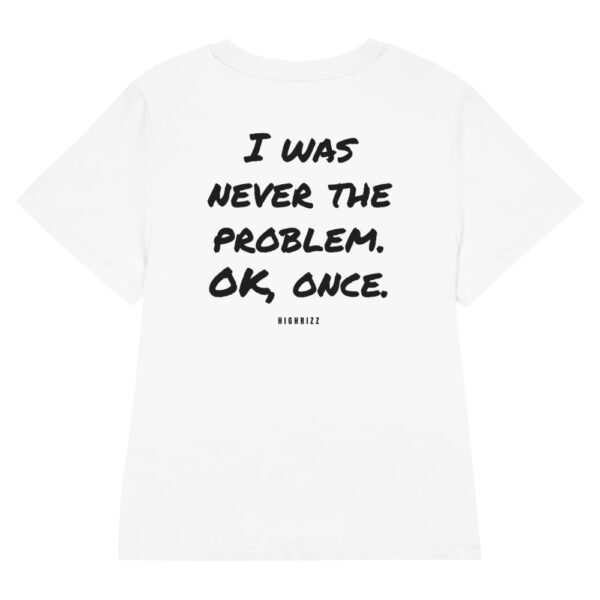 I was never the problem. OK, once. Women's T-Shirt in white