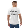 I was never the problem. OK, once. T-Shirt I was never the problem. OK, once. T-Shirt in white