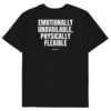 Emotionally unavailable, physically flexible T-Shirt Emotionally unavailable, physically flexible T-Shirt in black