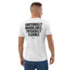 Emotionally unavailable, physically flexible T-Shirt Emotionally unavailable, physically flexible T-Shirt in white