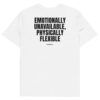 Emotionally unavailable, physically flexible T-Shirt Emotionally unavailable, physically flexible T-Shirt in white