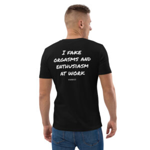 I fake orgasms and enthusiasm at work T-Shirt in black