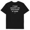 I fake orgasms and enthusiasm at work T-Shirt I fake orgasms and enthusiasm at work T-Shirt in black