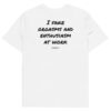 I fake orgasms and enthusiasm at work T-Shirt I fake orgasms and enthusiasm at work T-Shirt in white