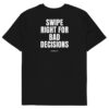 Swipe right for bad decisions T-Shirt in black