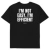 I'm not easy, I'm efficient T-Shirt in black