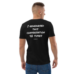 I rehearsed this conversation 40 times T-Shirt in black