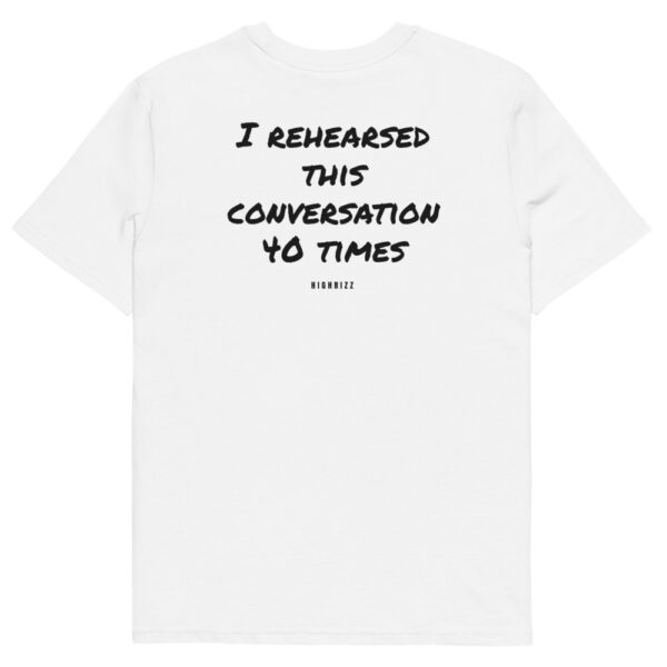 I rehearsed this conversation 40 times T-Shirt in white