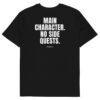 Main character. No side quests. T-Shirt Main character. No side quests. T-Shirt in black