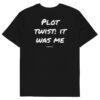 Plot twist: it was me T-Shirt in black