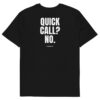 Quick call? No. T-Shirt in black