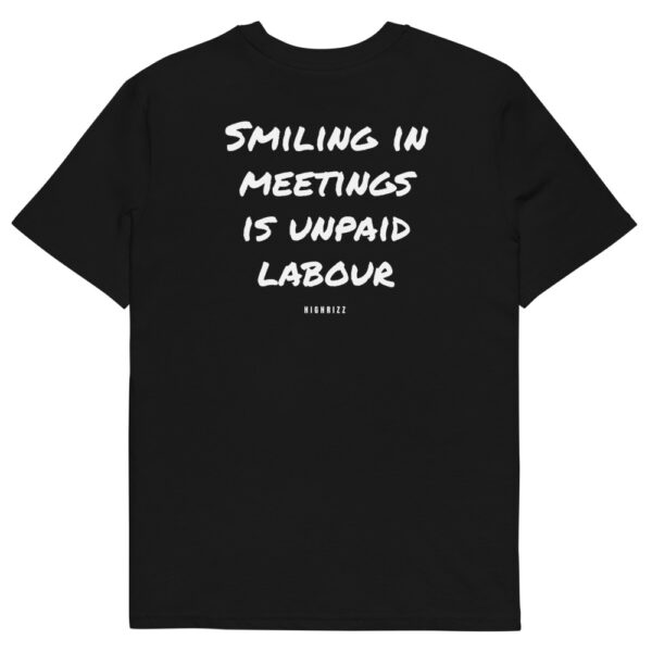 Smiling in meetings is unpaid labour T-Shirt Smiling in meetings is unpaid labour T-Shirt in black