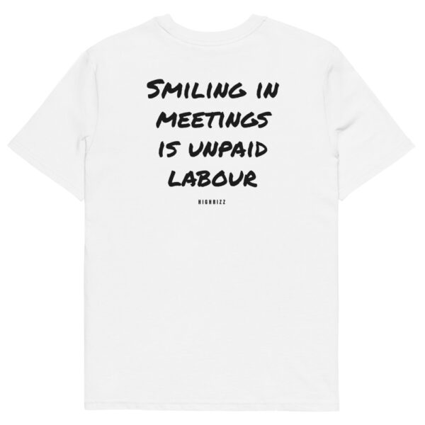 Smiling in meetings is unpaid labour T-Shirt Smiling in meetings is unpaid labour T-Shirt in white