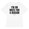 I'm on mute for a reason Women's T-Shirt in white