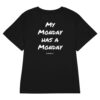 My Monday has a Monday Women's T-Shirt in black