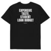 Expensive taste, student loan budget T-Shirt in black