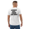 Expensive taste, student loan budget T-Shirt in white