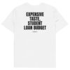 Expensive taste, student loan budget T-Shirt in white