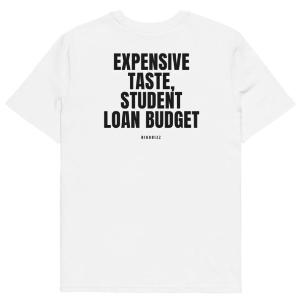Expensive taste, student loan budget T-Shirt in white