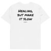 Healing, but make it slow T-Shirt in white