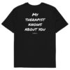 My therapist knows about you T-Shirt My therapist knows about you T-Shirt in black