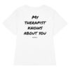 My therapist knows about you Women's T-Shirt in white