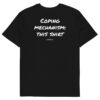 Coping mechanism: this shirt T-Shirt in black