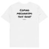 Coping mechanism: this shirt T-Shirt in white