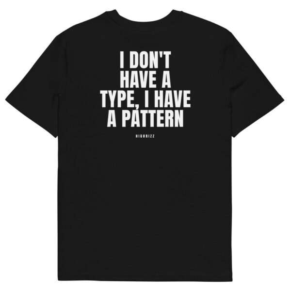 I don't have a type, I have a pattern T-Shirt I don't have a type, I have a pattern T-Shirt in black