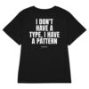 I don't have a type, I have a pattern Women's T-Shirt in black